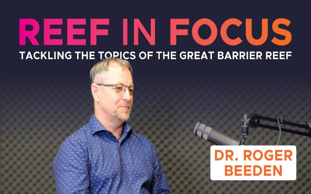 Reef in Focus with Dr Roger Beeden